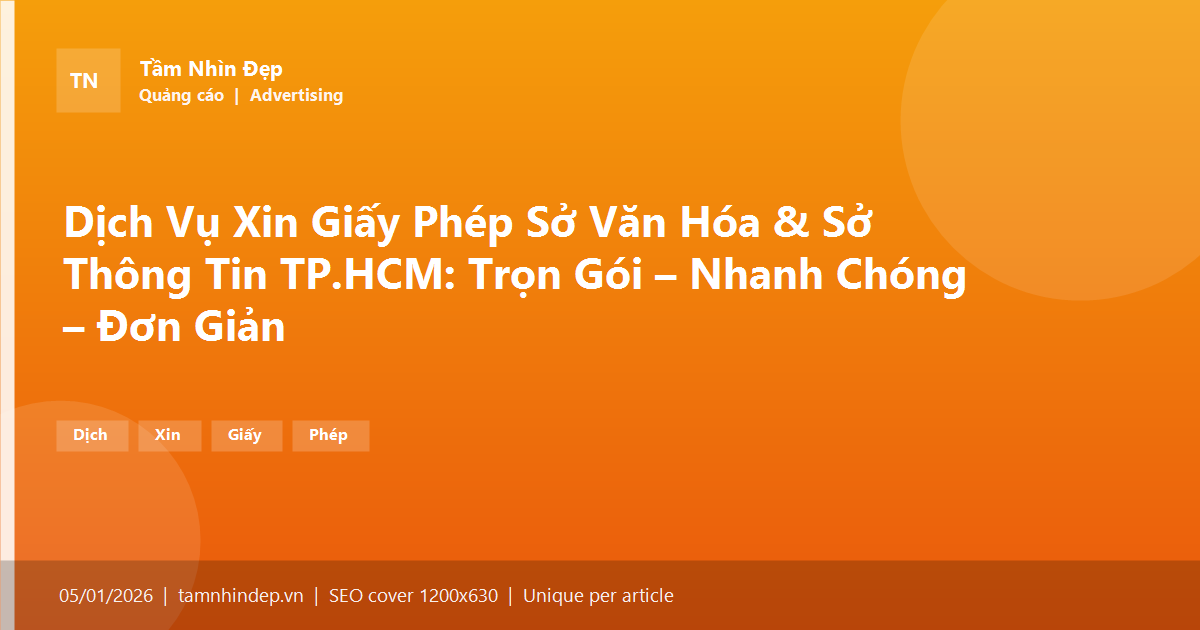 Dịch Vụ Xin Giấy Phép Sở Văn Hóa & Sở Thông Tin TP.HCM: Trọn Gói – Nhanh Chóng – Đơn Giản