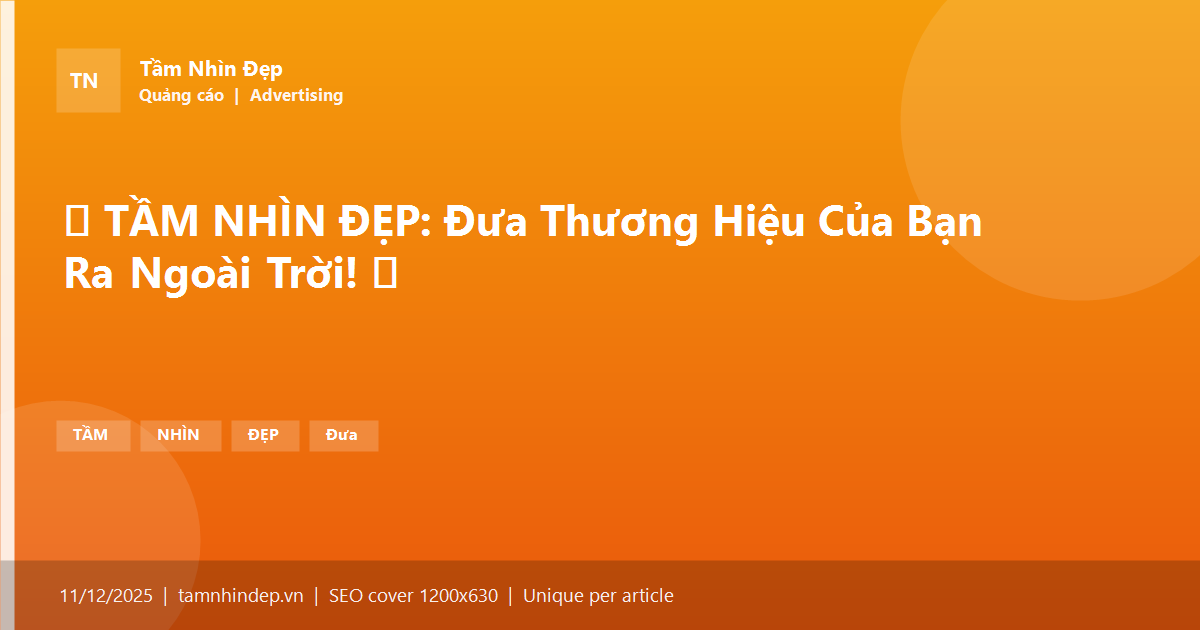 📢 TẦM NHÌN ĐẸP: Đưa Thương Hiệu Của Bạn Ra Ngoài Trời! 🚀