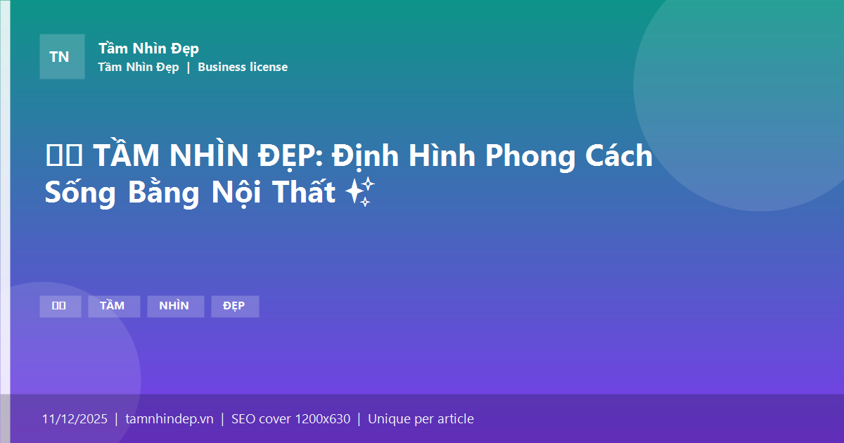 🛋️ TẦM NHÌN ĐẸP: Định Hình Phong Cách Sống Bằng Nội Thất ✨