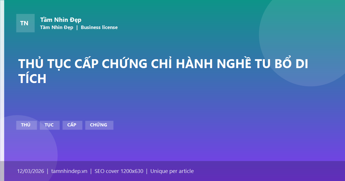 THỦ TỤC CẤP CHỨNG CHỈ HÀNH NGHỀ TU BỔ DI TÍCH