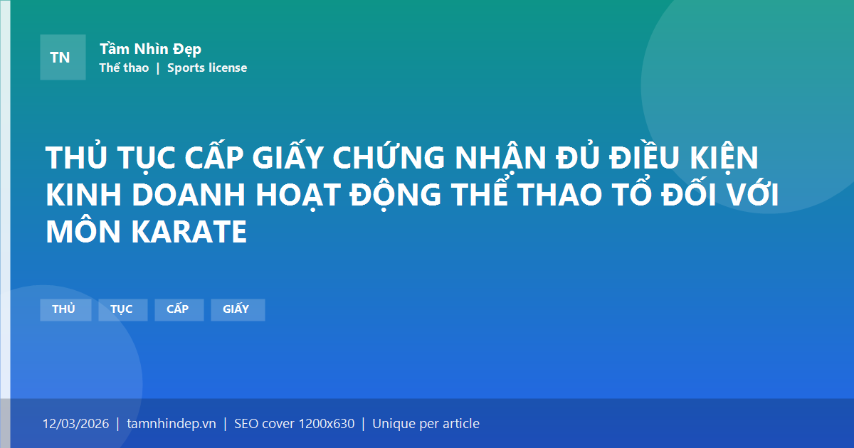 THỦ TỤC CẤP GIẤY CHỨNG NHẬN ĐỦ ĐIỀU KIỆN KINH DOANH HOẠT ĐỘNG THỂ THAO TỔ ĐỐI VỚI MÔN KARATE