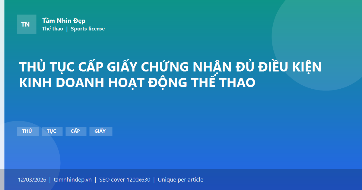THỦ TỤC CẤP GIẤY CHỨNG NHẬN ĐỦ ĐIỀU KIỆN KINH DOANH HOẠT ĐỘNG THỂ THAO