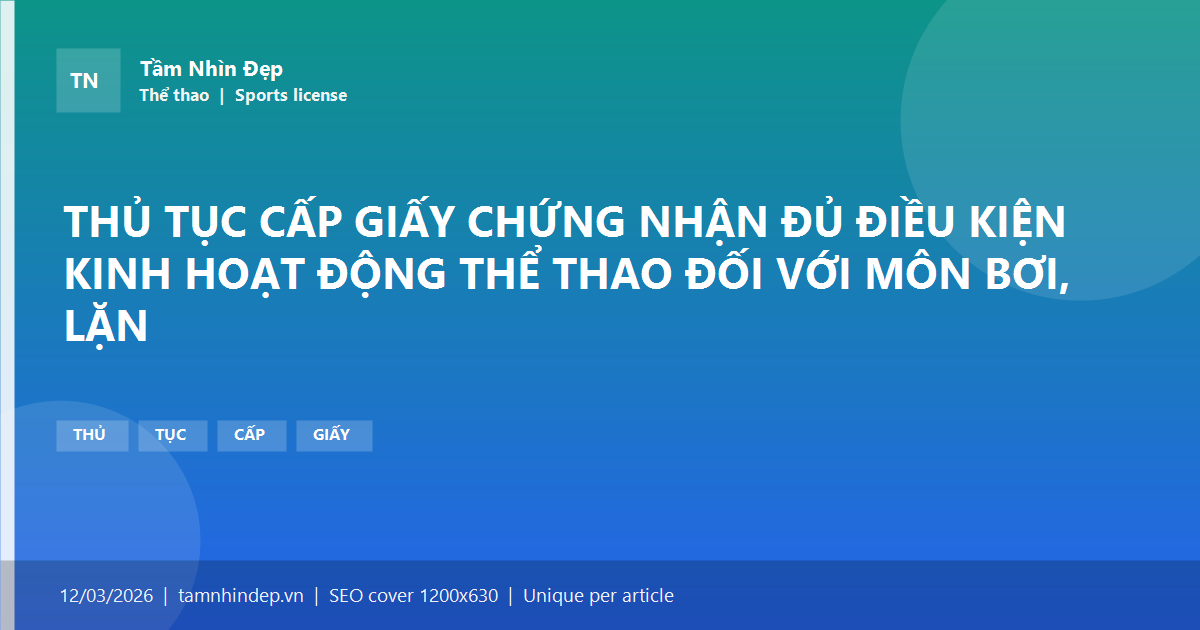 THỦ TỤC CẤP GIẤY CHỨNG NHẬN ĐỦ ĐIỀU KIỆN KINH HOẠT ĐỘNG THỂ THAO ĐỐI VỚI MÔN BƠI, LẶN