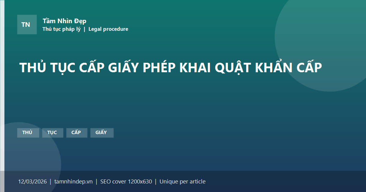 THỦ TỤC CẤP GIẤY PHÉP KHAI QUẬT KHẨN CẤP