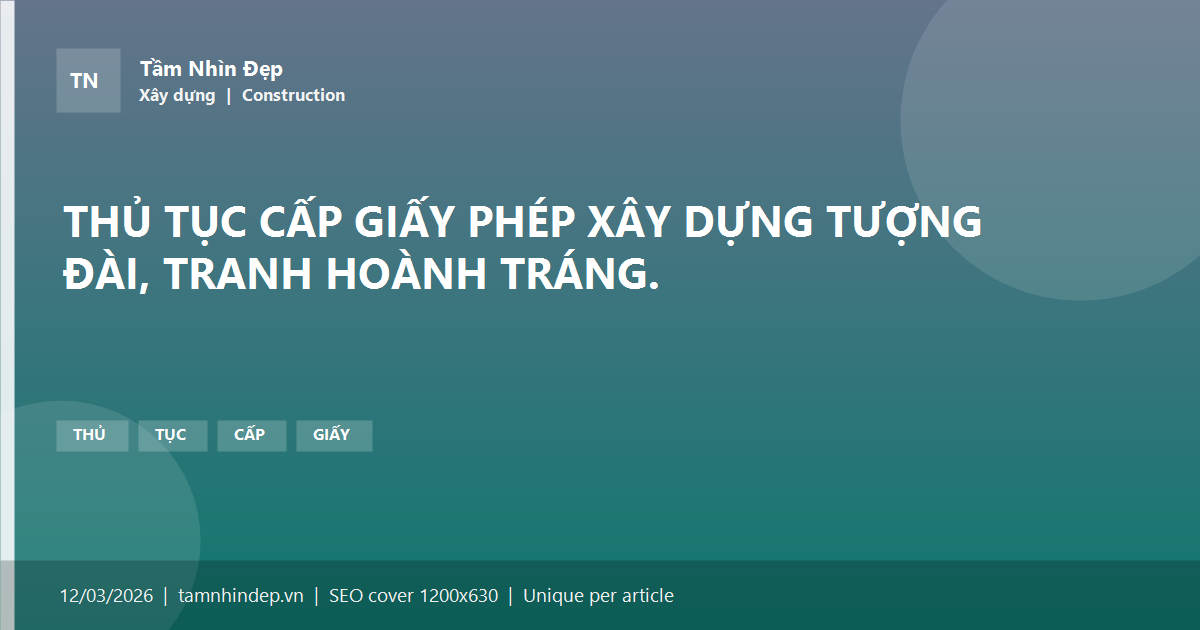 THỦ TỤC CẤP GIẤY PHÉP XÂY DỰNG TƯỢNG ĐÀI, TRANH HOÀNH TRÁNG.