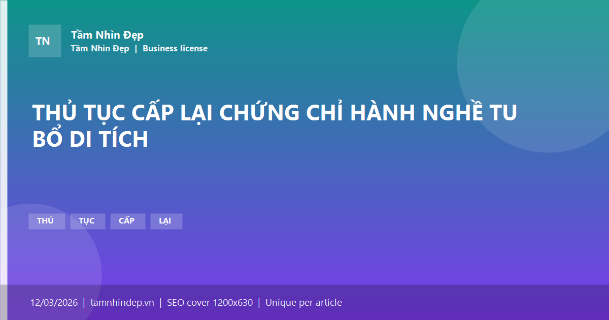THỦ TỤC CẤP LẠI CHỨNG CHỈ HÀNH NGHỀ TU BỔ DI TÍCH