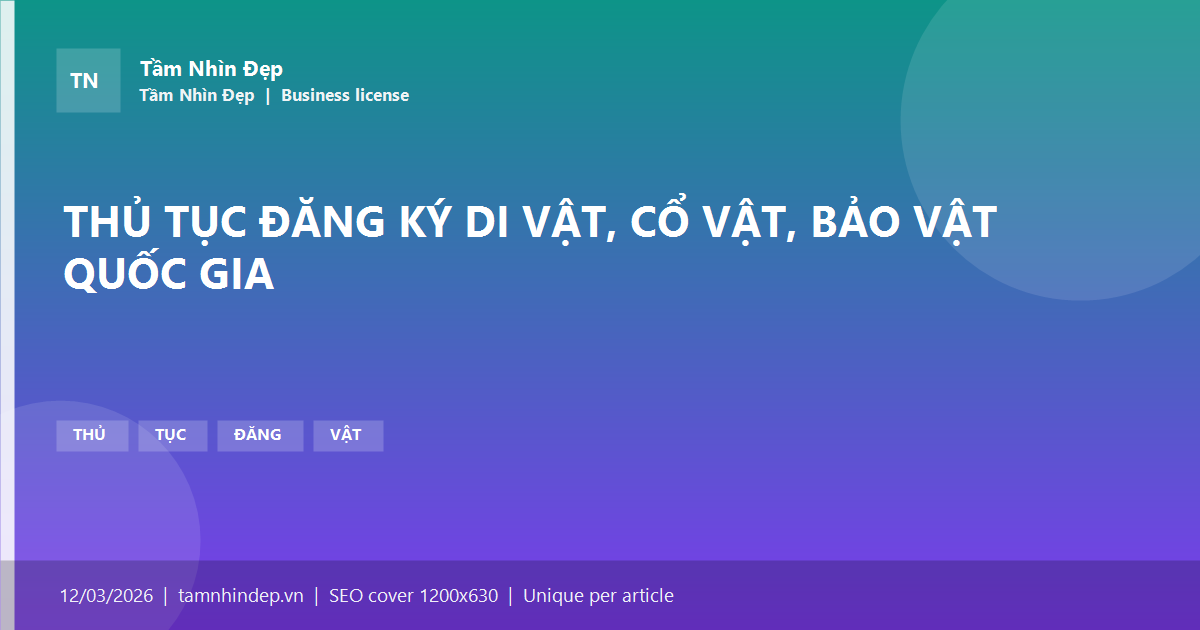 THỦ TỤC ĐĂNG KÝ DI VẬT, CỔ VẬT, BẢO VẬT QUỐC GIA