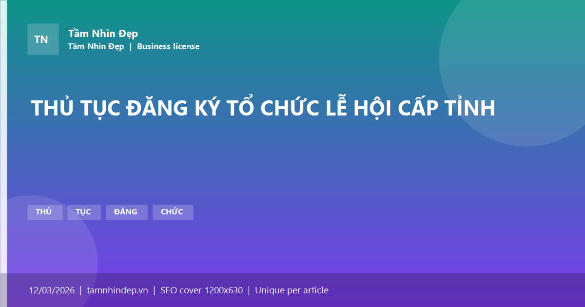 THỦ TỤC ĐĂNG KÝ TỔ CHỨC LỄ HỘI CẤP TỈNH