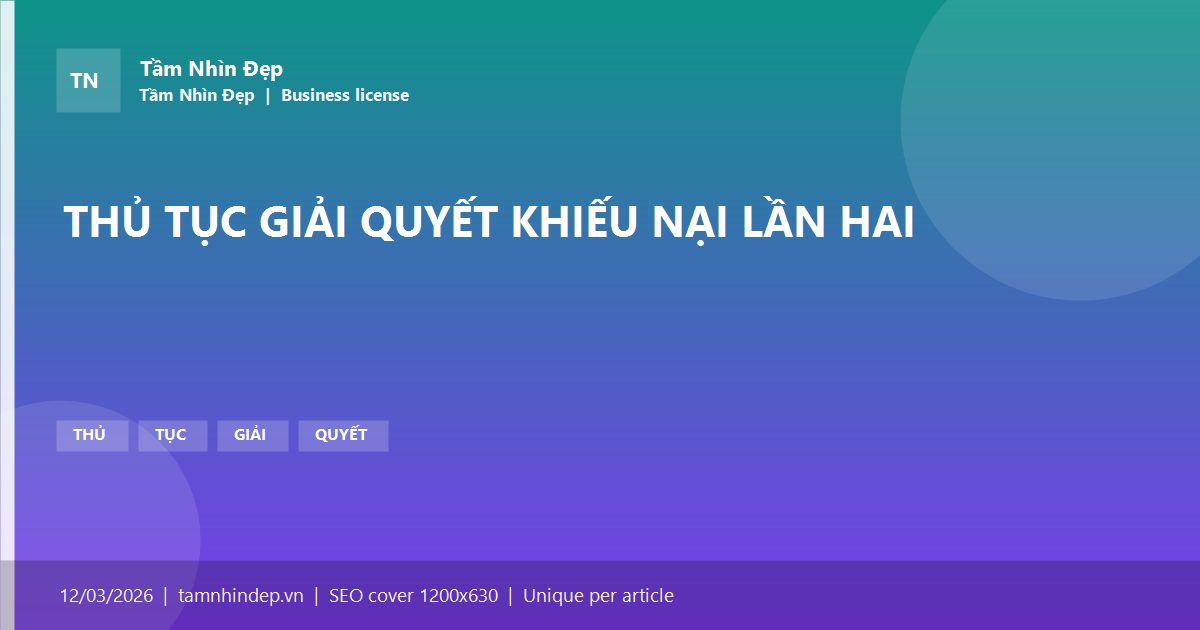 THỦ TỤC GIẢI QUYẾT KHIẾU NẠI LẦN HAI