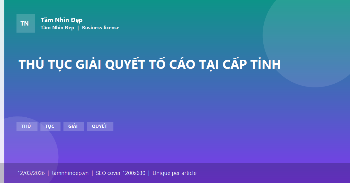THỦ TỤC GIẢI QUYẾT TỐ CÁO TẠI CẤP TỈNH