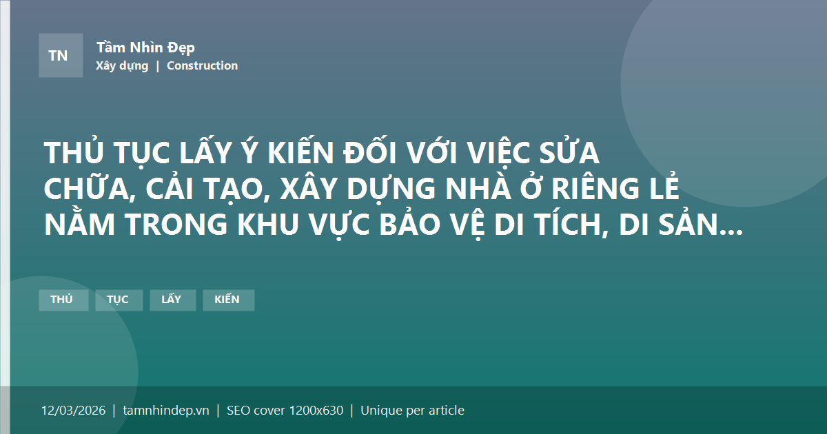THỦ TỤC LẤY Ý KIẾN ĐỐI VỚI VIỆC SỬA CHỮA, CẢI TẠO, XÂY DỰNG NHÀ Ở RIÊNG LẺ NẰM TRONG KHU VỰC BẢO VỆ DI TÍCH, DI SẢN THẾ GIỚI (TRƯỜNG HỢP KHÔNG CẤP GIẤY PHÉP XÂY DỰNG)