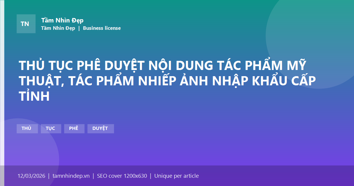 THỦ TỤC PHÊ DUYỆT NỘI DUNG TÁC PHẨM MỸ THUẬT, TÁC PHẨM NHIẾP ẢNH NHẬP KHẨU CẤP TỈNH