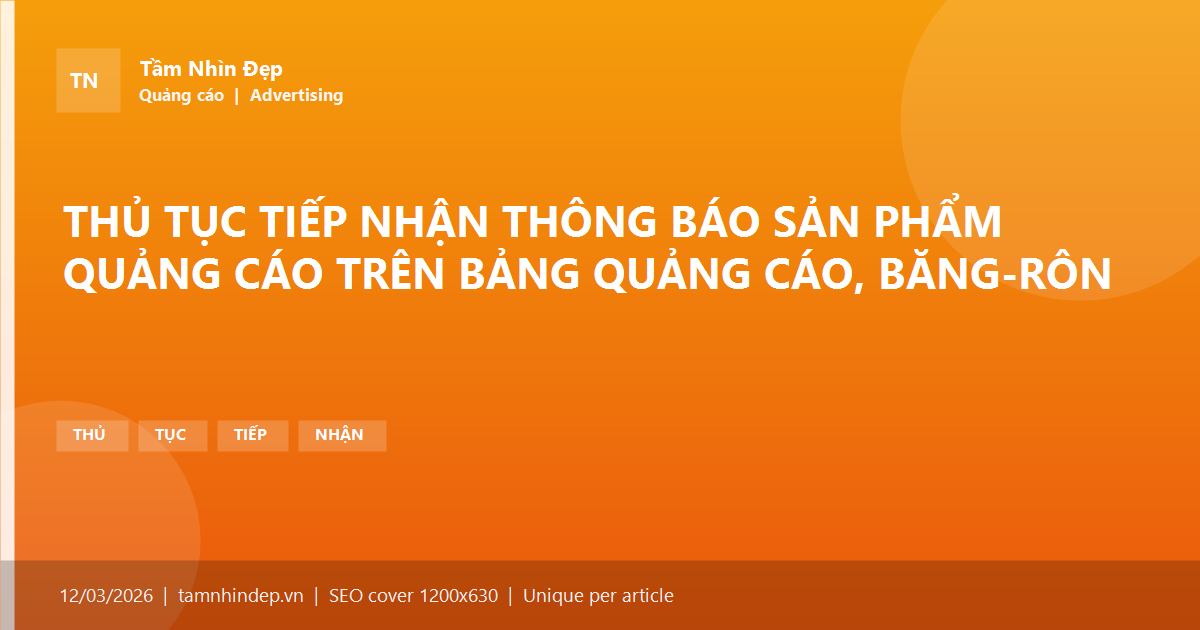 THỦ TỤC TIẾP NHẬN THÔNG BÁO SẢN PHẨM QUẢNG CÁO TRÊN BẢNG QUẢNG CÁO, BĂNG-RÔN