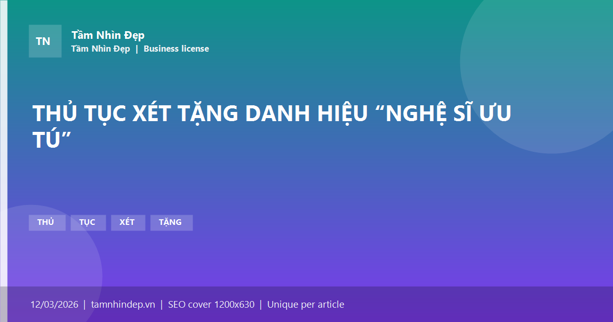 THỦ TỤC XÉT TẶNG DANH HIỆU “NGHỆ SĨ ƯU TÚ”