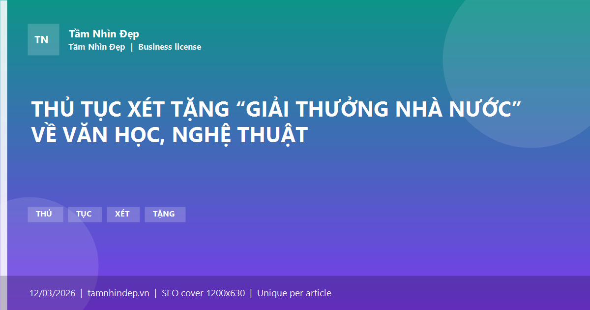 THỦ TỤC XÉT TẶNG “GIẢI THƯỞNG NHÀ NƯỚC” VỀ VĂN HỌC, NGHỆ THUẬT